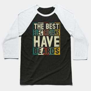 The Best Electricians Have Beards T Shirt Funny Electrician Shirts Funny Gift Fathers Baseball T-Shirt